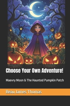 Paperback Choose Your Own Adventure!: Maevry Moon & The Haunted Pumpkin Patch Book