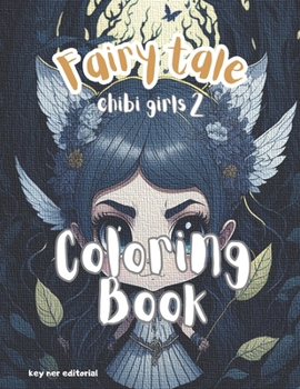 Fairy tale chibi girls 2 coloring book: Enjoy your free time with these nice fairies
