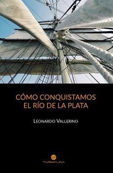 Paperback Cómo conquistamos el Río de la Plata [Spanish] Book