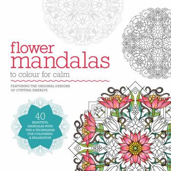 Paperback Flower Mandalas to Colour for Calm: 40 Beautiful Mandalas with Tips & Techniques for Colouring & Relaxation Book