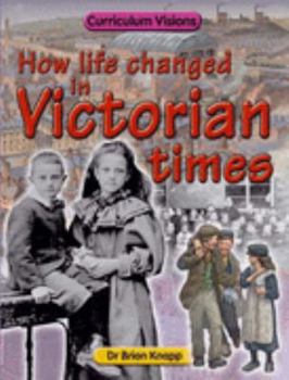 Hardcover How Life Changed in Victorian Times (Curriculum Visions) Book