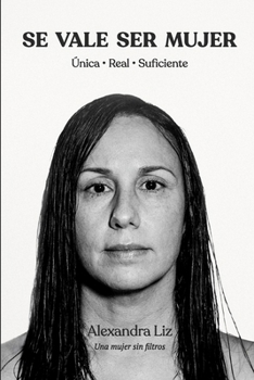 Paperback Se vale ser mujer: Única, real y suficiente (Una mujer sin filtros) [Spanish] Book