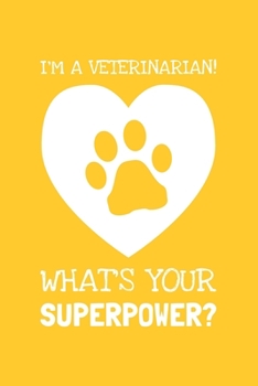 Paperback I'm A Veterinarian! What's Your Superpower?: Lined Journal, 100 Pages, 6 x 9, Blank Veterinarian Journal To Write In, Gift for Co-Workers, Colleagues, Book