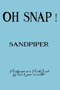 Oh Snap! Sandpiper Photographer's PhotoShoot log book & gear checklist:Commerical Photographers, Family , Handy ... Headshot,Photography Business ... and Photoshoot Details, Checklists, Notes.