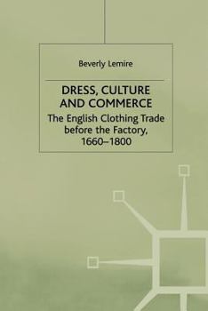 Paperback Dress, Culture and Commerce: The English Clothing Trade Before the Factory, 1660-1800 Book