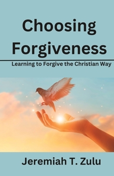 Paperback Choosing Forgiveness: Learning to Forgive the Christian Way Book