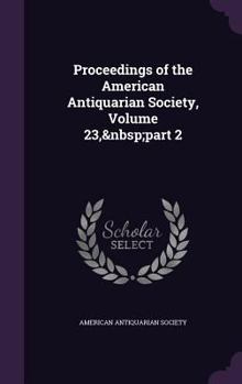 Hardcover Proceedings of the American Antiquarian Society, Volume 23, part 2 Book