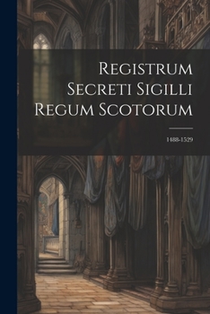 Paperback Registrum Secreti Sigilli Regum Scotorum: 1488-1529 [Latin] Book