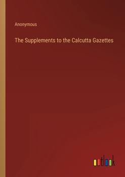 Paperback The Supplements to the Calcutta Gazettes Book