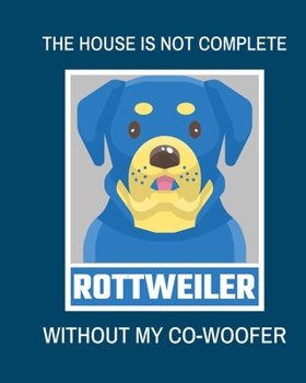 The House Is Not Complete Without My Rottweiler Co-Woofer: : Furry Co-Worker - Pet Owners - For Work At Home - Canine - Belton - Mane - Dog Lovers - Barrel Chest - Brindle - Paw-sible -