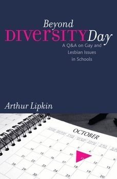 Beyond Diversity Day: A Q&A on Gay and Lesbian Issues in Schools (Curriculum, Cultures, and (Homo)Sexualities)