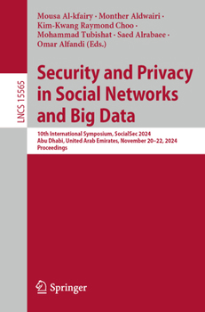 Security and Privacy in Social Networks and Big Data: 10th International Symposium, SocialSec 2024, Abu Dhabi, United Arab Emirates, November 20–22, ... (Lecture Notes in Computer Science, 15565)