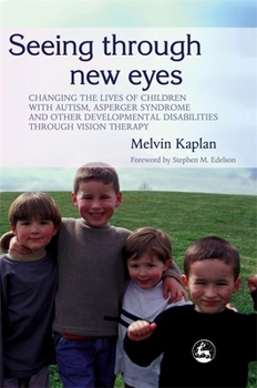 Paperback Seeing Through New Eyes: Changing the Lives of Children with Autism, Asperger Syndrome and Other Developmental Disabilities Through Vision Ther Book