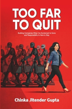 Too Far to Quit: Building Companies When the Excitement Is Gone and Responsibility Is Here to Stay