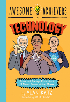 Paperback Awesome Achievers in Technology: Super and Strange Facts about 12 Almost Famous History Makers Book