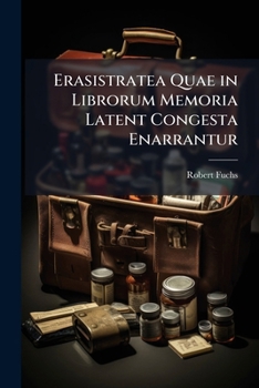Paperback Erasistratea Quae in Librorum Memoria Latent Congesta Enarrantur [Latin] Book