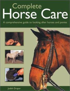 Paperback Complete Horse Care: A Comprehensive Guide to Looking After Horses and Ponies Book