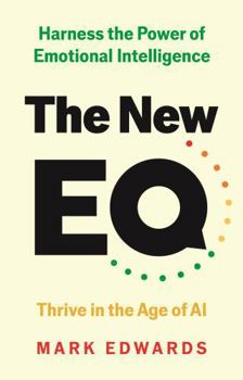 The New Eq: Harness the Power of Emotional Intelligence, Thrive in the Age of AI