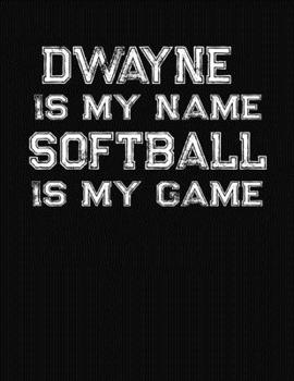 Paperback Dwayne Is My Name Softball Is My Game: Softball Themed College Ruled Compostion Notebook - Personalized Gift for Dwayne Book