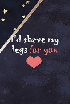 Paperback I'd Shave My Legs For You: All Purpose 6x9 Blank Lined Notebook Journal Way Better Than A Card Trendy Unique Gift Blue Solid Gold Star Shave Book