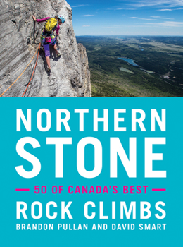 Paperback Northern Stone: 50 of Canada? (Tm)S Best Rock Climbs Book