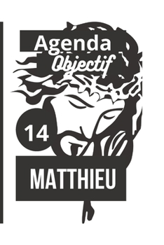 Paperback Agenda objectif 14 Matthieu: Agenda évangile de Matthieu 100 pages [French] Book
