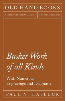 Basket Work of all Kinds: With Numerous Engravings and Diagrams