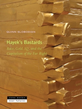 Hardcover Hayek's Bastards: Race, Gold, Iq, and the Capitalism of the Far Right Book