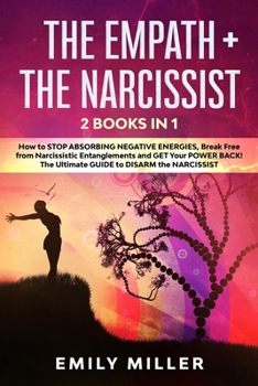 Paperback The Empath & The Narcissist: 2 Books in 1: How to Stop Absorbing Negative Energies, Break Free from Narcissistic Entanglements and Get Your Power B Book