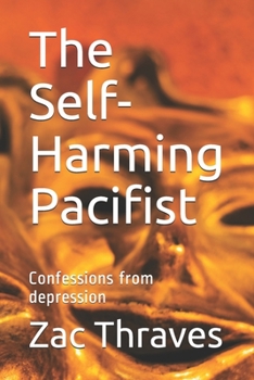 Paperback The Self-Harming Pacifist: Confessions from depression Book