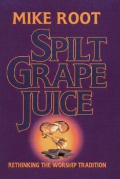 Paperback Spilt Grape Juice: Rethinking the Worship Tradition Book