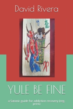 Paperback Yule Be Fine: a Satanic guide for addiction recovery (reg. print) Book