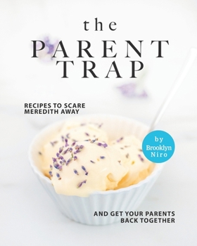 Paperback The Parent Trap Cookbook: Recipes to Scare Meredith Away and Get Your Parents Back Together Book