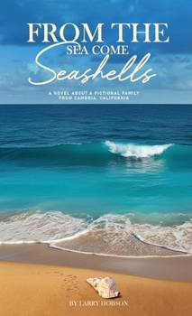 Hardcover From The Sea Come Seashells: : A Novel About a Fictional Family From Cambria, California Book