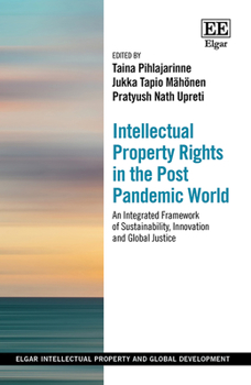 Intellectual Property Rights in the Post Pandemic World: An Integrated Framework of Sustainability Innovation and Global Justice