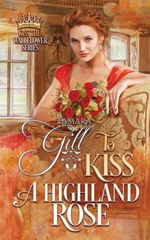 To Kiss a Highland Rose - Book #6 of the Kiss the Wallflower