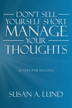 Paperback Don't Sell Yourself Short Manage Your Thoughts: 10 Tips for Success Book