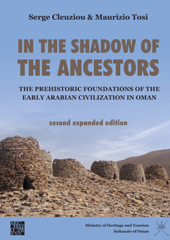 Hardcover In the Shadow of the Ancestors: The Prehistoric Foundations of the Early Arabian Civilization in Oman: Second Expanded Edition Book