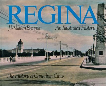 Hardcover Regina: An Illustrated History (Lorimer Illustrated History) Book