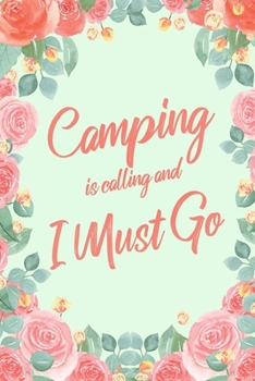 Camping Is Calling And I Must Go: 6x9" Floral Dot Bullet Notebook/Journal Funny Adventure, Travel, Vacation, Holiday Diary Gift Idea