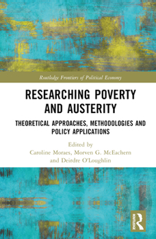 Hardcover Researching Poverty and Austerity: Theoretical Approaches, Methodologies and Policy Applications Book