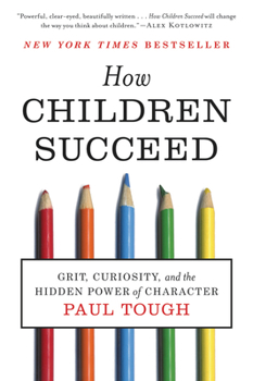 Paperback How Children Succeed: Grit, Curiosity, and the Hidden Power of Character Book