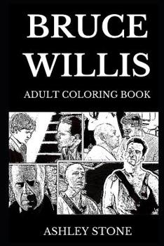 Bruce Willis Adult Coloring Book: Legendary John McClane from Die Hard Series and Famous Hollywood Cultural Icon, Action Movies Star and Cool Guy Inspired Adult Coloring Book