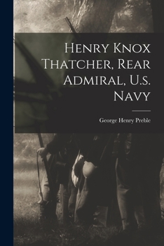 Paperback Henry Knox Thatcher, Rear Admiral, U.s. Navy Book