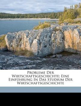 Paperback Probleme Der Wirtschaftsgeschichte; Eine Einführung In Das Studium Der Wirtschaftsgeschichte [German] Book