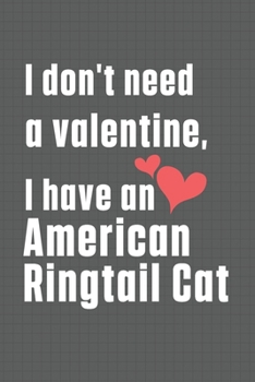 I don't need a valentine, I have a American Ringtail Cat: For American Ringtail Cat Fans