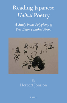 Reading Japanese "Haikai" Poetry: A Study in the Polyphony of Yosa Buson's Linked Poems - Book #56 of the Brill's Japanese Studies Library