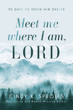 Paperback Meet Me Where I Am, Lord: 90 Days to Know Him Deeper Book