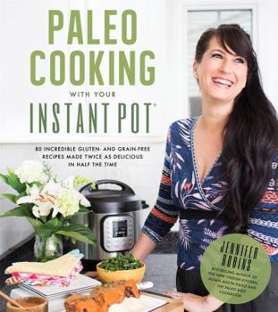Paperback Paleo Cooking with Your Instant Pot: 80 Incredible Gluten- And Grain-Free Recipes Made Twice as Delicious in Half the Time Book