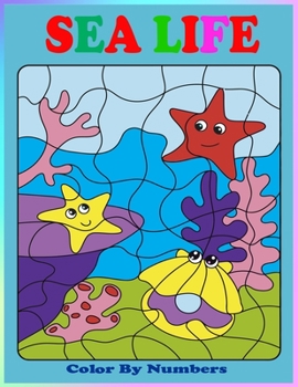 Sea Life Color By Numbers: Sea Animals Coloring Activity Book For Kids Ages 4-8 (Sea Animal Color by Number Books)
